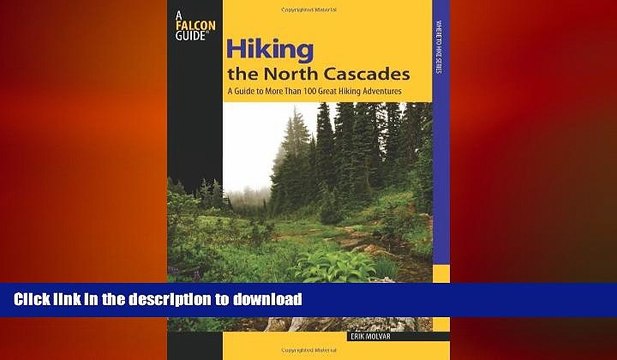 READ book Hiking the North Cascades: A Guide To More Than 100 Great Hiking Adventures (Regional