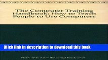 [Popular Books] The Computer Training Handbook: How to Teach People to Use Computers Free
