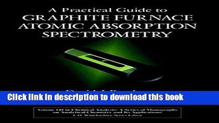 Download A Practical Guide to Graphite Furnace Atomic Absorption Spectrometry Book Online