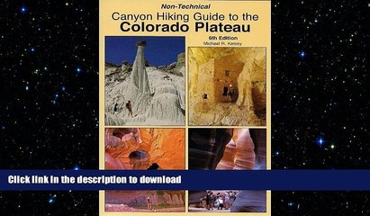 Free [PDF] Downlaod  Non-Technical Canyon Hiking Guide to the Colorado Plateau, 6th Edition READ