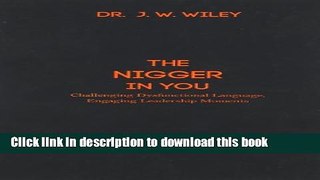 [Fresh] The Nigger in You: Challenging Dysfunctional Language, Engaging Leadership Moments New Ebook