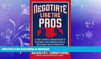 PDF ONLINE Negotiate Like the Pros: A Top Sports Negotiator s Lessons for Making Deals, Building