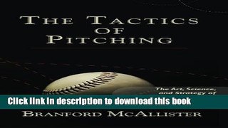 [PDF] The Tactics of Pitching: The Art, Science, and Strategy of Playing Baseball s Most Important