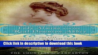 [Popular] Books Lady Almina and the Real Downton Abbey: The Lost Legacy of Highclere Castle Full