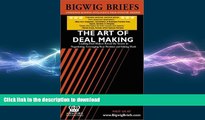 DOWNLOAD Bigwig Briefs:  The Art of Deal Making - Leading Deal Makers Reveal the Secrets to