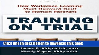 [Popular] Books Training on Trial: How Workplace Learning Must Reinvent Itself to Remain Relevant