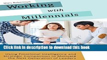 [Popular] Books Working with Millennials: Using Emotional Intelligence and Strategic Compassion to