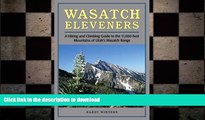 Free [PDF] Downlaod  Wasatch Eleveners: A Hiking and Climbing Guide to the 11,000 foot Mountains