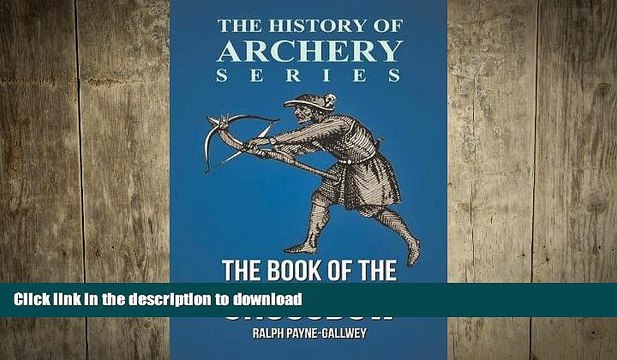 READ book The Book of the Crossbow (History of Archery Series) BOOK ONLINE