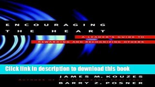 [Popular] Books Encouraging the Heart: A Leader s Guide to Rewarding and Recognizing Others (J-B