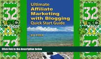READ FREE FULL  Ultimate Affiliate Marketing with Blogging Quick Start Guide: The 