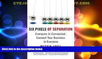 Must Have  Six Pixels of Separation: Everyone Is Connected. Connect Your Business to Everyone.