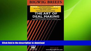 FAVORIT BOOK Bigwig Briefs:  The Art of Deal Making - Leading Deal Makers Reveal the Secrets to