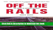 [Read PDF] Off the Rails: The Crisis on Britain s Railways (Britain s Great Rail Crisis - Cause,