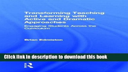 [Popular Books] Transforming Teaching and Learning with Active and Dramatic Approaches: Engaging