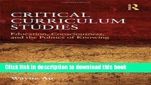 [Popular Books] Critical Curriculum Studies: Education, Consciousness, and the Politics of Knowing