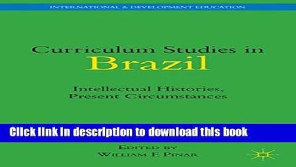 [Popular Books] Curriculum Studies in Brazil: Intellectual Histories, Present Circumstances