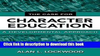 [Popular Books] The Case for Character Education: A Developmental Approach Free