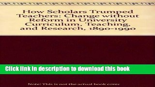 [Popular Books] How Scholars Trumped Teachers: Change Without Reform in University Curriculum,