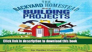 [Popular] Books The Backyard Homestead Book of Building Projects: 76 Useful Things You Can Build