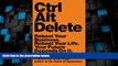 Full [PDF] Downlaod  Ctrl Alt Delete: Reboot Your Business. Reboot Your Life. Your Future Depends
