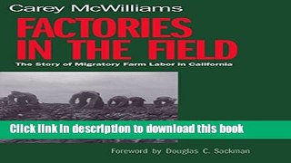 Download Factories in the Field: The Story of Migratory Farm Labor in California [Free Books]