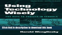 Ebooks Using Technology Wisely: The Keys To Success In Schools (Technology, Education-Connections)