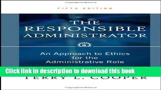 [Read PDF] The Responsible Administrator: An Approach to Ethics for the Administrative Role Ebook