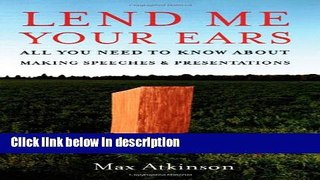 Ebook Lend Me Your Ears: All You Need to Know about Making Speeches and Presentations Free Online