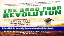 Download The Good Food Revolution: Growing Healthy Food, People, and Communities [Full E-Books]