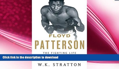 EBOOK ONLINE  Floyd Patterson: The Fighting Life of Boxing s Invisible Champion READ ONLINE