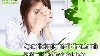 Ayurvedic Supplements To Treat Anemia Problem Is Now Available In India