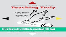 [Popular Books] Teaching Truly: A Curriculum to Indigenize Mainstream Education (Critical Praxis