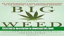 [Popular] Books Big Weed: An Entrepreneur s High-Stakes Adventures in the Budding Legal Marijuana