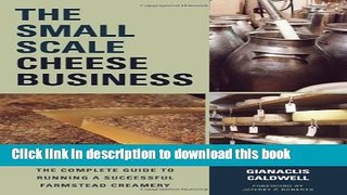[Popular] Books The Small-Scale Cheese Business: The Complete Guide to Running a Successful