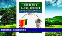 READ FREE FULL  How to turn Garbage into Gold: 101 Items You can find at Thrift stores and Garage