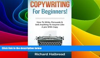 READ FREE FULL  Copywriting: For Beginners! How To Write, Persuade   Sell Anything To Anyone Like