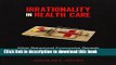 [Popular] Books Irrationality in Health Care: What Behavioral Economics Reveals About What We Do