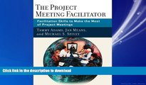 READ ONLINE The Project Meeting Facilitator: Facilitation Skills to Make the Most of Project