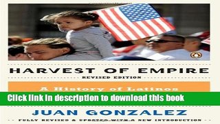 [Popular] Books Harvest of Empire: A History of Latinos in America Full Online