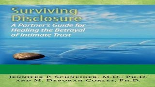 [Download] Surviving Disclosure:: A Partner s Guide for Healing the Betrayal of Intimate Trust