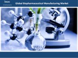 Biopharmaceutical Manufacturing Market | Trends, Forecast 2016 - 2021