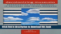[Popular] Books Decolonizing Museums: Representing Native America in National and Tribal Museums
