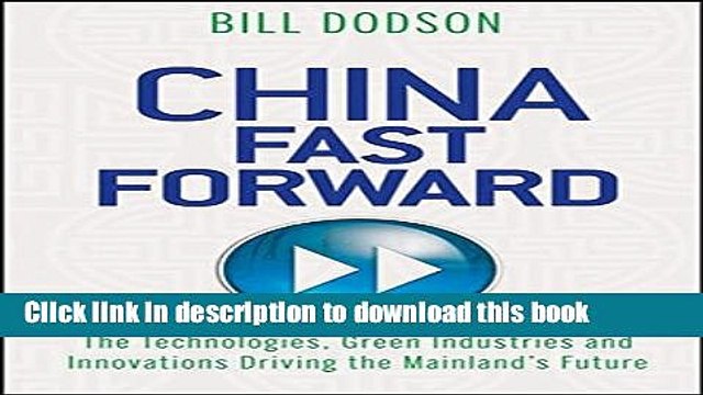 [Read PDF] China Fast Forward: The Technologies, Green Industries and Innovations Driving the