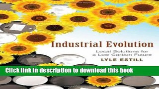 [Read PDF] Industrial Evolution: Local Solutions for a Low Carbon Future Ebook Free