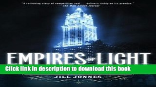 [Popular] Books Empires of Light: Edison, Tesla, Westinghouse, and the Race to Electrify the World