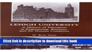 [Popular Books] Lehigh University: A History of Education in Engineering, Business, and the Human