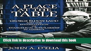 [Popular Books] A Place at the Table: George Eldon Ladd and the Rehabilitation of Evangelical