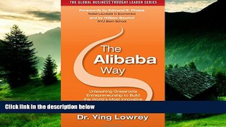 READ FREE FULL  The Alibaba Way: Unleashing Grass-Roots Entrepreneurship to Build the World s