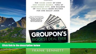 Must Have  Groupon s Biggest Deal Ever: The Inside Story of How One Insane Gamble, Tons of